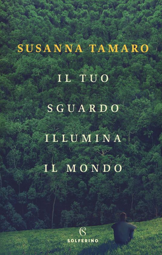 Il tuo sguardo illumina il mondo - Susanna Tamaro - copertina