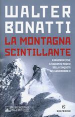 La montagna scintillante. Karakorum 1958: il racconto inedito della conquista del Gasherbrum IV