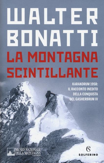 La montagna scintillante. Karakorum 1958: il racconto inedito della conquista del Gasherbrum IV - Walter Bonatti - copertina