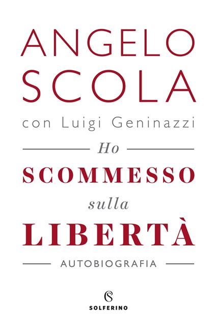 Ho scommesso sulla libertà - Luigi Geninazzi,Angelo Scola - ebook