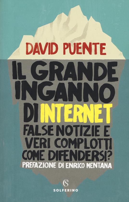 Il grande inganno di internet. False notizie e veri complotti. Come difendersi? - David Puente - copertina