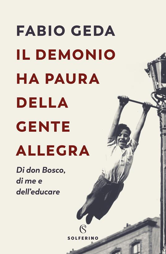 Il demonio ha paura della gente allegra. Di don Bosco, di me e dell'educare - Fabio Geda - ebook