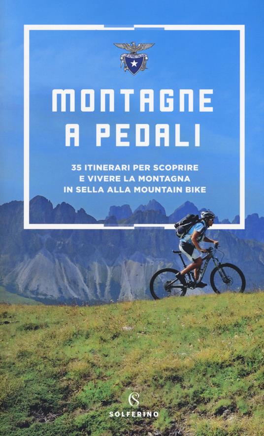 Montagne a pedali. 35 itinerari per scoprire e vivere la montagna in sella alla mountain bike - copertina