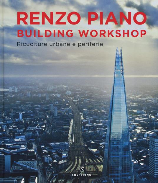 Renzo Piano Building Workshop. Ricuciture urbane e periferie. Ediz. a colori - Renzo Piano - copertina