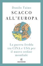 Scacco all'Europa. La guerra fredda tra Cina e USA per il nuovo ordine mondiale