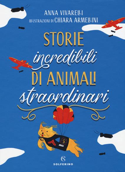 Storie incredibili di animali straordinari - Anna Vivarelli - copertina