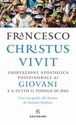 «Christus vivit». Esortazione apostolica postsinodale ai giovani e a tutto il popolo di Dio. Con una guida alla lettura di Antonio Spadaro