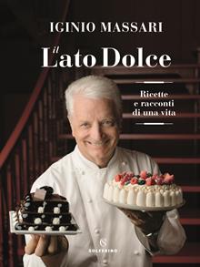 Il lato dolce. Ricette e racconti della mia vita