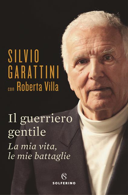 Il guerriero gentile. La mia vita, le mie battaglie - Silvio Garattini,Roberta Villa - copertina