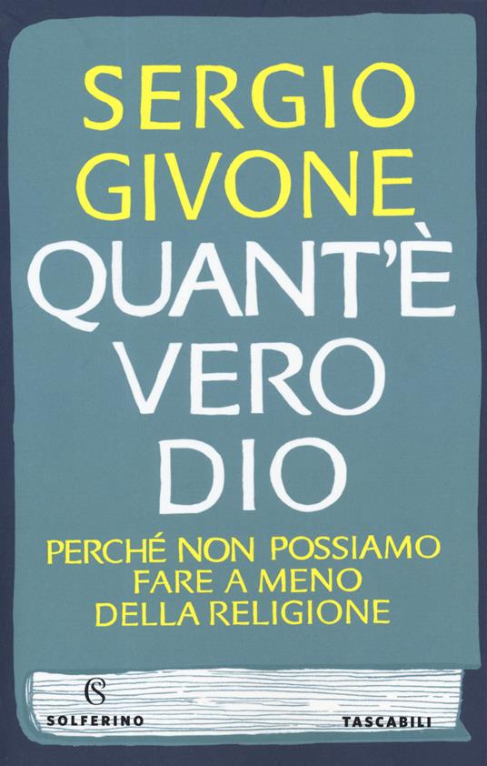 Quant'è vero Dio. Perché non possiamo fare a meno della religione - Sergio Givone - copertina