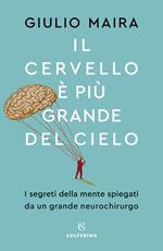 Il cervello è più grande del cielo. I segreti della mente spiegati da un grande neurochirurgo