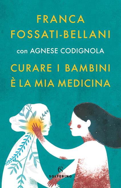 Curare i bambini è la mia medicina - Franca Fossati Bellani,Agnese Codignola - copertina