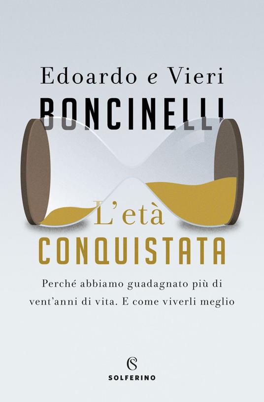 L' età conquistata. Perché abbiamo guadagnato più di vent'anni di vita. E come viverli al meglio - Edoardo Boncinelli,Vieri Boncinelli - ebook