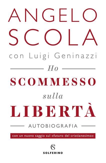 Ho scommesso sulla libertà - Angelo Scola,Luigi Geninazzi - copertina