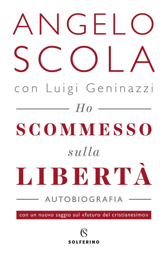 Ho scommesso sulla libertà - Angelo Scola,Luigi Geninazzi - copertina