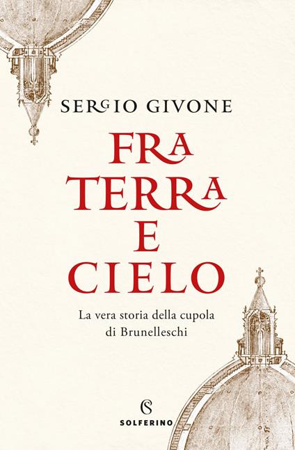 Fra terra e cielo. La vera storia della cupola di Brunelleschi - Sergio Givone - ebook