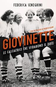 Giovinette. Le calciatrici che sfidarono il Duce