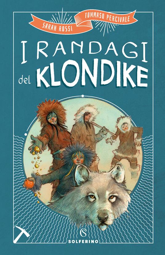 I randagi del Klondike - Sarah Rossi,Tommaso Percivale - copertina