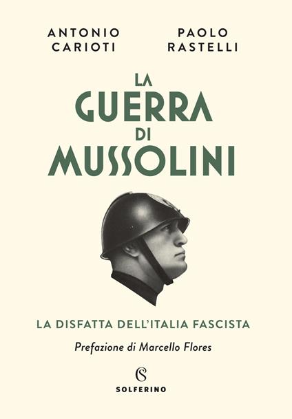 La guerra di Mussolini. La disfatta dell'Italia fascista - Antonio Carioti,Pierpaolo Rastelli - copertina