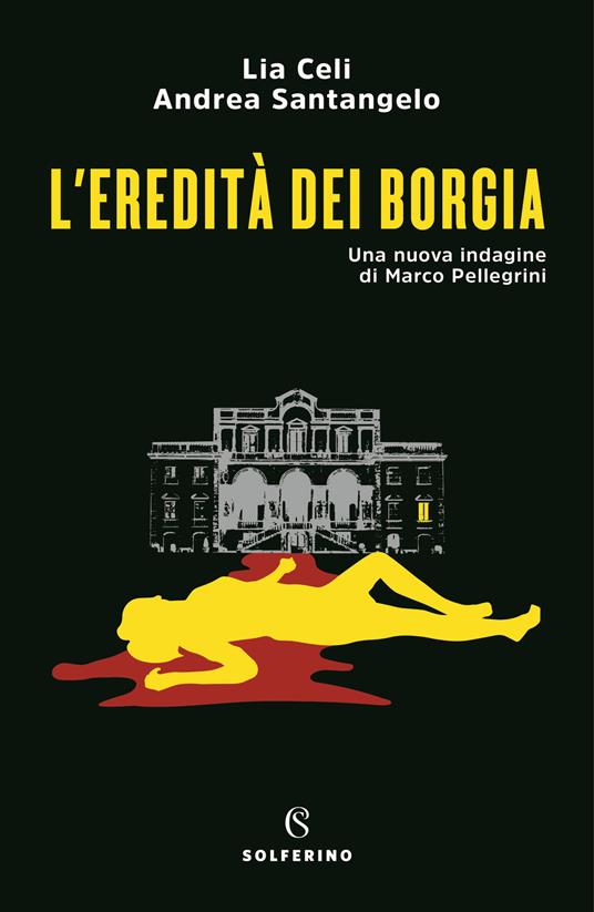 L' eredità dei Borgia. Una nuova indagine di Marco Pellegrini - Lia Celi,Andrea Santangelo - copertina