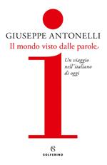 Il mondo visto dalle parole. Un viaggio nell'italiano di oggi