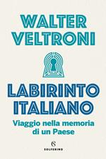 Labirinto italiano. Viaggio nella memoria di un Paese