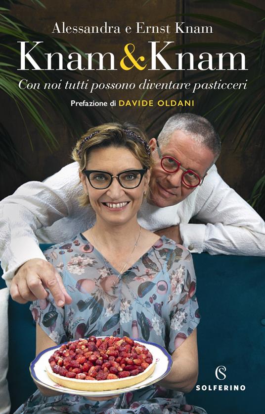 Knam & Knam. Con noi tutti possono diventare pasticceri - Alessandra Dal Monte,Alessandra Knam,Ernst Knam - ebook