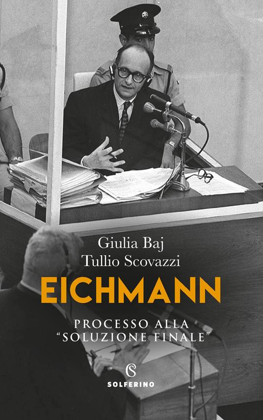 Eichmann. Processo alla «soluzione finale» - Giulia Baj,Tullio Scovazzi - copertina