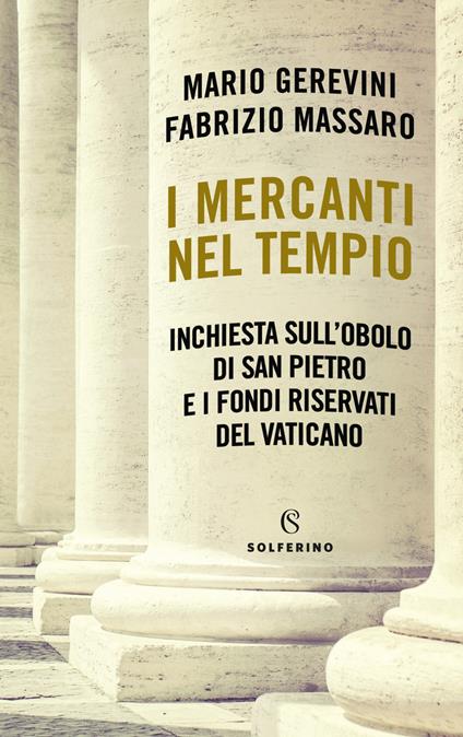 I mercanti nel tempio. Inchiesta sull'Obolo di san Pietro e i fondi riservati del Vaticano - Mario Gerevini,Fabrizio Massaro - copertina