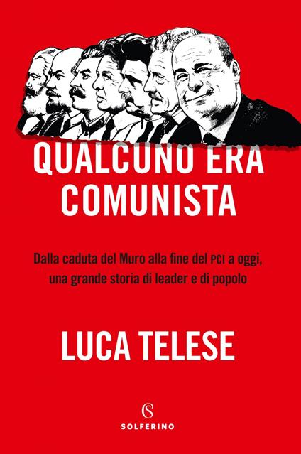 Qualcuno era comunista. Dalla caduta del Muro alla fine del PCI a oggi, una grande storia di leader e di popolo - Luca Telese - ebook