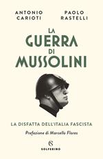 La guerra di Mussolini. La disfatta dell'Italia fascista