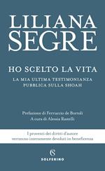 Ho scelto la vita. La mia ultima testimonianza pubblica sulla Shoah