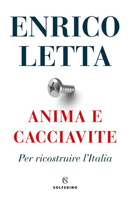 Anima e cacciavite. Per ricostruire l'Italia - Enrico Letta - copertina