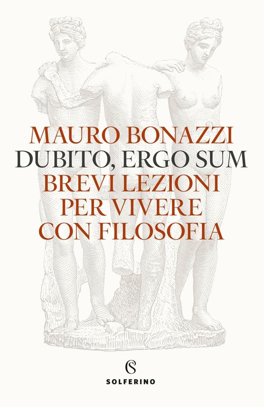 Dubito, ergo sum. Brevi lezioni per vivere con filosofia - Mauro Bonazzi - copertina