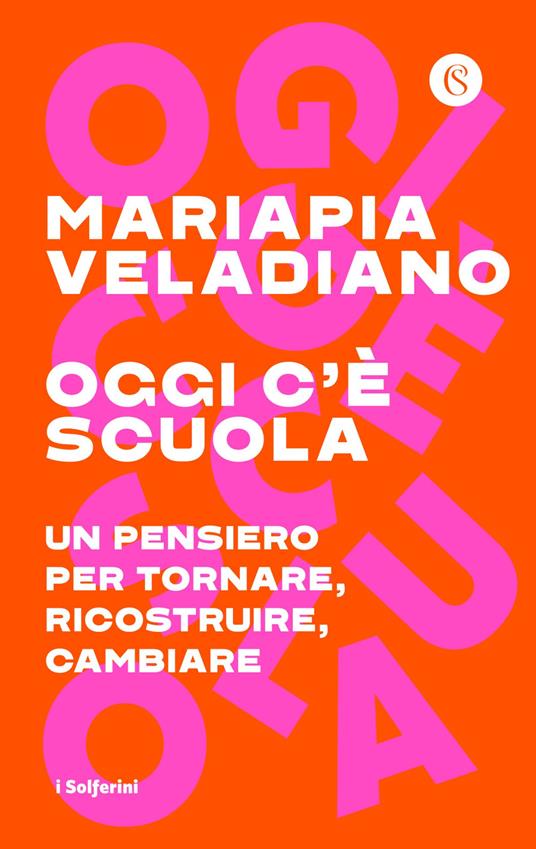 Oggi c'è scuola. Un pensiero per tornare, ricostruire, cambiare - Mariapia Veladiano - copertina