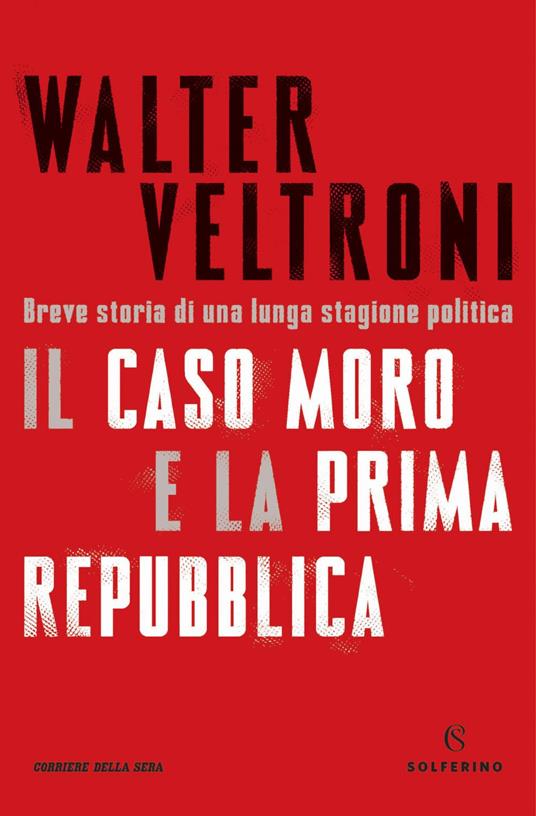 Il caso Moro e la Prima Repubblica. Breve storia di una lunga stagione politica - Walter Veltroni - ebook