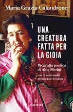 Una creatura fatta per la gioia. Biografia poetica di Alda Merini