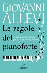 Le regole del pianoforte. 33 note di musica e filosofia per una vita fuori dall'ordinario