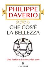 Che cos'è la bellezza. Una lezione di storia dell'arte