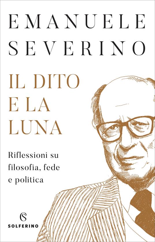 Il dito e la luna. Riflessioni su filosofia, fede e politica - Emanuele Severino - copertina