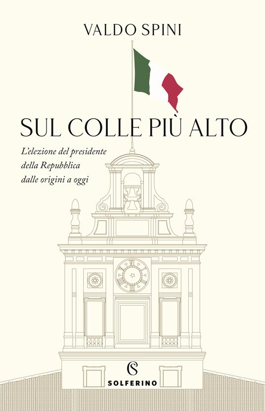 Sul colle più alto. L'elezione del presidente della Repubblica dalle origini a oggi - Valdo Spini - copertina