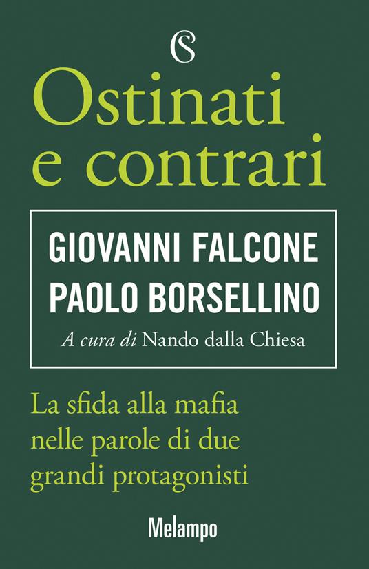 Ostinati e contrari. La sfida alla mafia nelle parole di due grandi protagonisti - Giovanni Falcone,Paolo Borsellino - copertina
