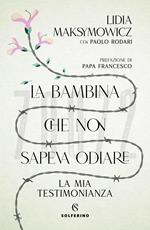 La bambina che non sapeva odiare. La mia testimonianza