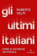 Gli ultimi italiani. Come si estingue un popolo