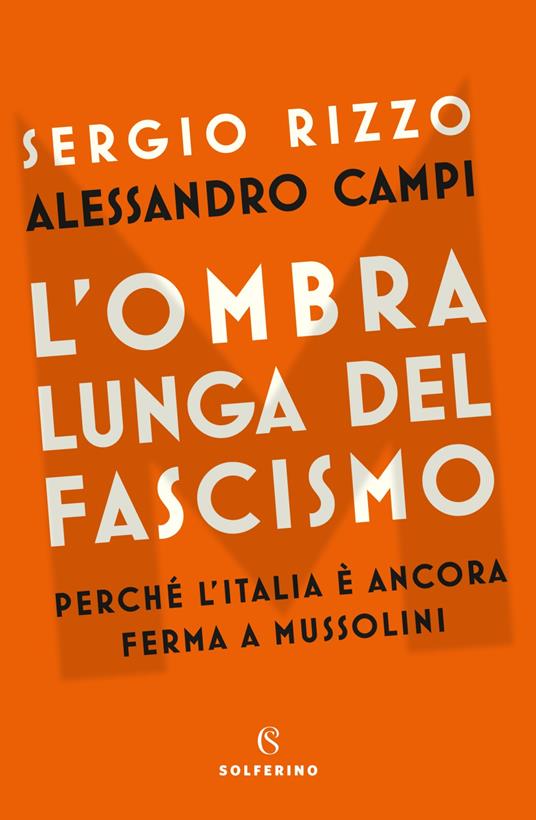 L' ombra lunga del fascismo. Perché l'Italia è ancora ferma a Mussolini - Sergio Rizzo,Alessandro Campi - copertina
