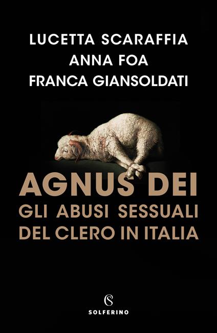 Agnus Dei. Gli abusi sessuali del clero in Italia - Lucetta Scaraffia,Anna Foa,Franca Giansoldati - copertina