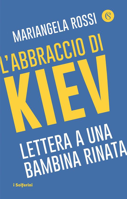 L'abbraccio di Kiev. Lettera a una bambina rinata - Mariangela Rossi - copertina