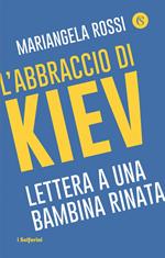 L' abbraccio di Kiev. Lettera a una bambina rinata