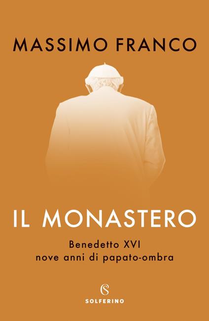 Il monastero. Benedetto XVI, nove anni di papato-ombra - Massimo Franco - ebook