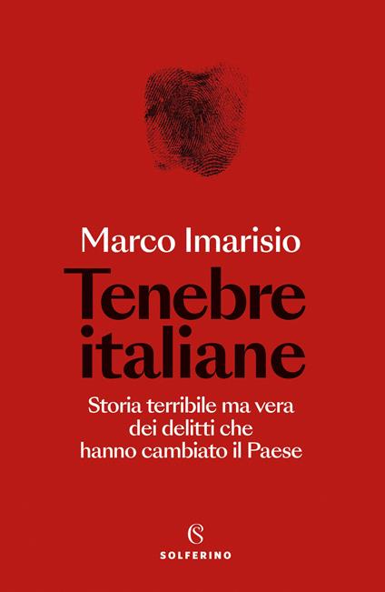 Tenebre italiane. Storia terribile ma vera dei delitti che hanno cambiato il Paese - Marco Imarisio - copertina
